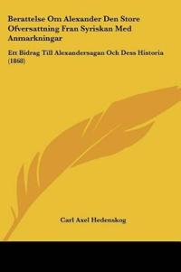 Berattelse Om Alexander Den Store Ofversattning Fran Syriskan Med Anmarkningar