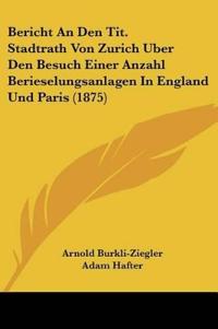 Burkli-Ziegler, A: Bericht An Den Tit. Stadtrath Von Zurich