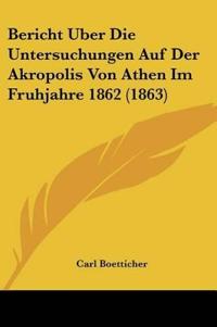 Boetticher, C: Bericht Uber Die Untersuchungen Auf Der Akrop