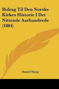 Bidrag Til Den Norske Kirkes Historie I Det Nittende Aarhundrede (1884)