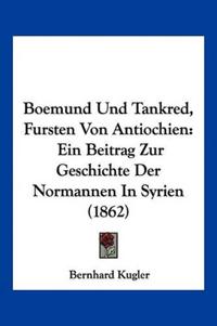 Kugler, B: Boemund Und Tankred, Fursten Von Antiochien