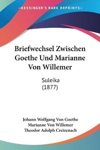 Goethe, J: Briefwechsel Zwischen Goethe Und Marianne Von Wil