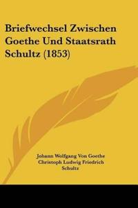 Goethe, J: Briefwechsel Zwischen Goethe Und Staatsrath Schul
