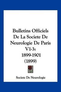 Bulletins Officiels De La Societe De Neurologie De Paris V1-3