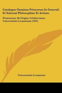 Catalogus Omnium Primorum In Generali Et Solemni Philosophiae Et Artium
