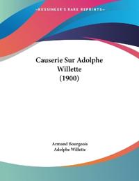 Bourgeois, A: Causerie Sur Adolphe Willette (1900)