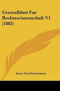 Centralblatt Fur Rechtswissenschaft V1 (1882)