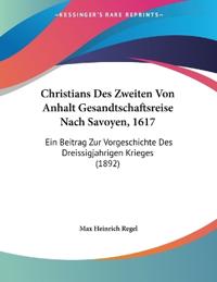 Regel, M: Christians Des Zweiten Von Anhalt Gesandtschaftsre
