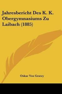 Gratzy, O: Jahresbericht Des K. K. Obergymnasiums Zu Laibach