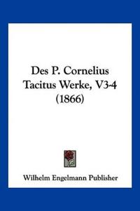 Wilhelm Engelmann Publisher: P. Cornelius Tacitus Werke, V3-
