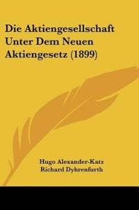 Alexander-Katz, H: Aktiengesellschaft Unter Dem Neuen Aktien