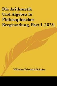 Schuler, W: Arithmetik Und Algebra In Philosophischer Bergru