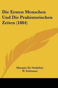 de Nadaillac, M: Ersten Menschen Und Die Prahistorischen Zei