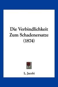 Jacobi, L: Verbindlichkeit Zum Schadenersatze (1874)