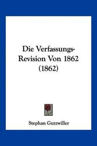 Gutzwiller, S: Verfassungs-Revision Von 1862 (1862)