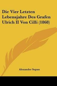 Supan, A: Vier Letzten Lebensjahre Des Grafen Ulrich II Von