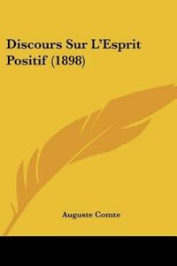 Discours Sur L'Esprit Positif (1898)