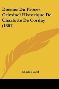 Dossier Du Proces Criminel Historique De Charlotte De Corday (1861)