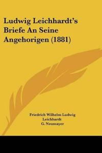 Leichhardt, F: Ludwig Leichhardt's Briefe An Seine Angehorig