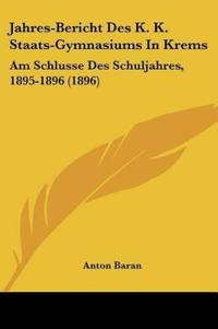 Baran, A: Jahres-Bericht Des K. K. Staats-Gymnasiums In Krem