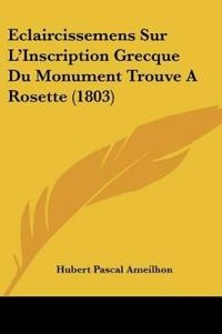 Eclaircissemens Sur L'Inscription Grecque Du Monument Trouve A Rosette (1803)