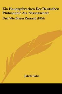 Salat, J: Hauptgebrechen Der Deutschen Philosophie Als Wisse