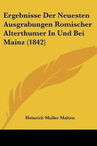 Malten, H: Ergebnisse Der Neuesten Ausgrabungen Romischer Al