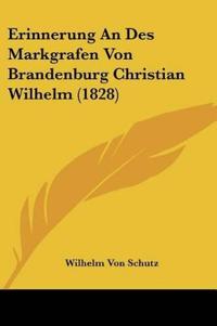 Schutz, W: Erinnerung An Des Markgrafen Von Brandenburg Chri