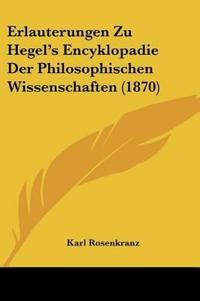 Rosenkranz, K: Erlauterungen Zu Hegel's Encyklopadie Der Phi