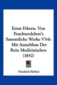 Ernst Frhern. Von Feuchtersleben's Sammtliche Werke V5-6