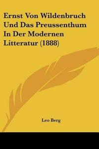 Berg, L: Ernst Von Wildenbruch Und Das Preussenthum In Der M