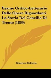 Esame Critico-Letterario Delle Opere Riguardanti La Storia Del Concilio Di Trento (1869)