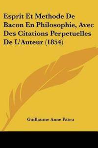 Esprit Et Methode De Bacon En Philosophie, Avec Des Citations Perpetuelles De L'Auteur (1854)