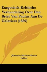 Exegetisch-Kritische Verhandeling Over Den Brief Van Paulus Aan De Galatiers (1889)