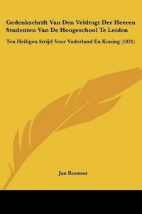 Gedenkschrift Van Den Veldtogt Der Heeren Studenten Van De Hoogeschool Te Leiden