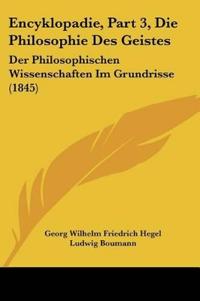 Hegel, G: Encyklopadie, Part 3,Die Philosophie Des Geistes