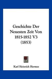 Hermes, K: Geschichte Der Neuesten Zeit Von 1815-1852 V3 (18
