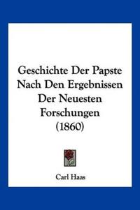 Haas, C: Geschichte Der Papste Nach Den Ergebnissen Der Neue