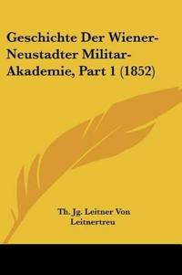 Leitnertreu, T: Geschichte Der Wiener-Neustadter Militar-Aka
