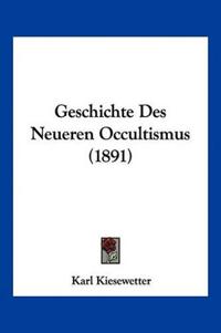 Kiesewetter, K: Geschichte Des Neueren Occultismus (1891)