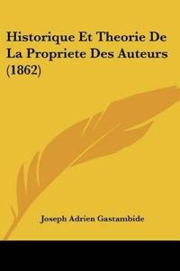 Historique Et Theorie De La Propriete Des Auteurs (1862)