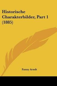Arndt, F: Historische Charakterbilder, Part 1 (1885)