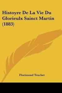 Histoyre De La Vie Du Glorieulx Sainct Martin (1883)