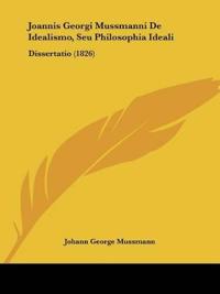 Joannis Georgi Mussmanni De Idealismo, Seu Philosophia Ideali