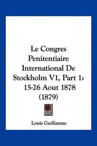 Le Congres Penitentiaire International De Stockholm V1, Part 1
