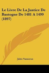 Le Livre De La Justice De Bastogne De 1481 A 1499 (1897)