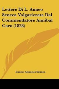 Lettere Di L. Anneo Seneca Volgarizzata Dal Commendatore Annibal Caro (1828)