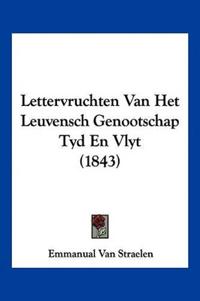 Lettervruchten Van Het Leuvensch Genootschap Tyd En Vlyt (1843)