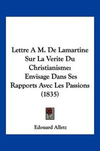 Lettre A M. De Lamartine Sur La Verite Du Christianisme