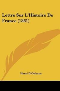 Lettre Sur L'Histoire De France (1861)